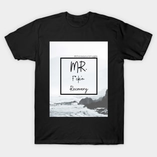 Mr. F*ck'n Recovery T-Shirt